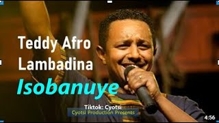 Lambadina Isobanuye by Teddy Afro ft Cyotsi🔥 [upl. by Latnahc]