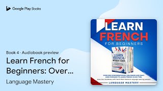 Learn French for Beginners Over 300… Book 4 by Language Mastery · Audiobook preview [upl. by River]