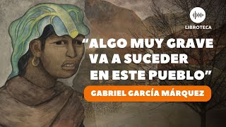 quotAlgo muy grave va a suceder en este puebloquot de Gabriel García Márquez cuento completo AUDIOLIBRO [upl. by Fernandez]