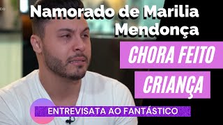 NAMORADO DE MARILIA MENDONÇA CHORA COMO CRIANÇA EM ENTREVISTA AO FANTÁSTICO [upl. by Ixela]