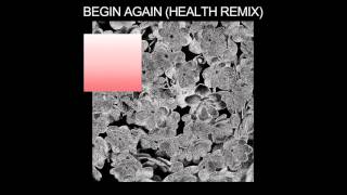 Purity Ring  begin again HEALTH remix [upl. by Milburn]