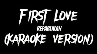 FIRST LOVE  REPABLIKAN KARAOKE VERSION By Louyd Valleras [upl. by Noved334]