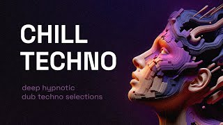 Chill Techno Mix 4  Deep Hypnotic Dub Techno Selections [upl. by Otrebire]