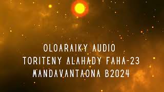 OLOARAIKY Audio  TORITENY ALAHADY FAHA23 TSOTRA TAONAB2024 [upl. by Dwane]