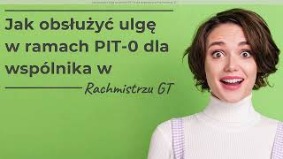 Jak obsłużyć ulgę w ramach PIT0 dla wspólnika w Rachmistrzu GT [upl. by Moise]