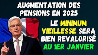 🟢AUGMENTATION DES PENSIONS EN 2025  LE MINIMUM VIEILLESSE SERA BIEN REVALORISÉ AU 1ER JANVIER 2025 [upl. by Yantruoc997]