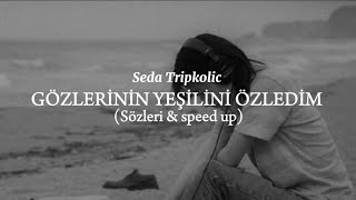 Seda Tripkolic  Gözlerinin Yeşilini özledim Sözleri amp speed up [upl. by Eeleak]