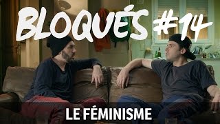 Bloqués 14  Le féminisme [upl. by Jereme]