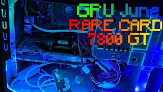 RARE GeForce 7800 GT build fot GPUJune [upl. by Arrim515]