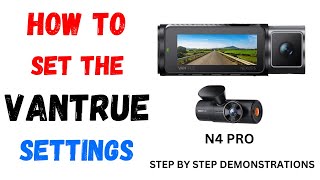 HOW TO SET THE DASH CAM SETTINGS VANTRUE N4 PRO 4K DASH CAM FRONT CABIN REAR DASH CAM DEMONSTRATIONS [upl. by Tillfourd109]