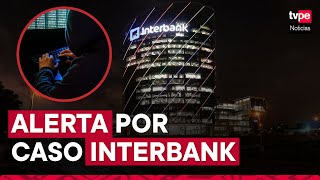 Caso Interbank ¿Cómo proteger tus cuentas bancarias de los delincuentes [upl. by Ahsined]