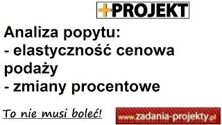 Analiza popytu  elastyczność cenowa podaży liczona zmianami procentowymi przykład interpretacja [upl. by Nnahsal301]