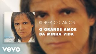 Roberto Carlos  O Grande Amor Da Minha Vida Áudio Oficial [upl. by Ecitsuj]