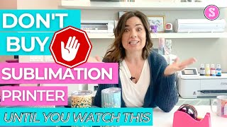 Should I Buy a Sublimation Printer 5 Things to Know to Avoid Buyers Remorse [upl. by Brod361]