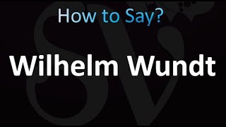 How to Pronounce Wilhelm Wundt Correctly [upl. by Meerek]