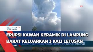 Erupsi Kawah Keramik di Lampung Barat Keluarkan 3 Kali Letusan [upl. by Singband351]