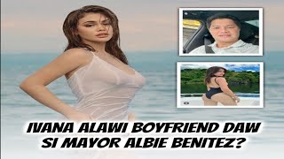 Ivana Alawi boyfriend daw si Mayor Albie Benitez‼️ [upl. by Aserej]