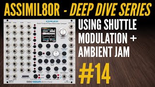 Assimil8or Deep Dive14Shuttle Modulation and Ambient Jam [upl. by Anemix232]