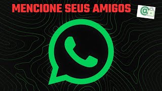 Como mencionar os seus amigos no status do WhatsApp [upl. by Etteniuqna]