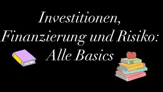 Investitionen Finanzierung und Risiko Alle Basics [upl. by Ximenes]