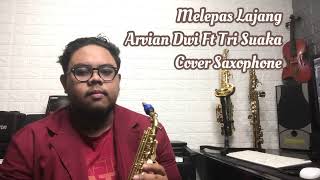 Melepas Lajang  Arvian Dwi ft Tri Suaka Cover Saxophone [upl. by Ellimaj]