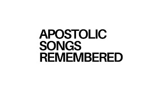 Apostolic Songs Remembered [upl. by Omar]