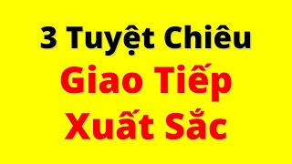 Muốn Giao Tiếp Xuất Sắc Đây là 3 TUYỆT CHIÊU [upl. by Yarg534]