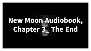 New Moon Audiobook Chapter 3 The End [upl. by Pazice]