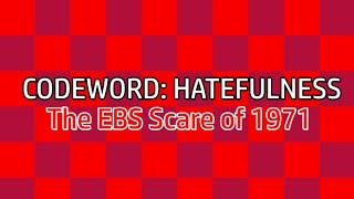 Codeword Hatefulness  The EBS Scare of 1971 [upl. by Erlond]