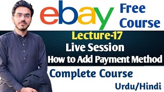 Live Session  How to add Payment Method on eBay  Lecture 17  eBay Free Course In UrduHindi [upl. by Enel]