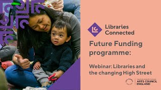 Libraries and the Changing High Street  Libraries Connected Future Funding Webinars  2021 [upl. by Massey]