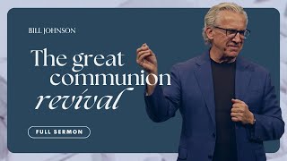 The Great Communion Revival  Bill Johnson Sermon  Easter Sunday at Bethel Church [upl. by Allecram178]