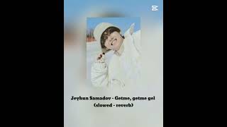 Jeyhun Samadov  Getme getme gel slowed  reverb [upl. by Amy]