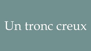 How to Pronounce Un tronc creux A hollow trunk Correctly in French [upl. by Hannahoj]