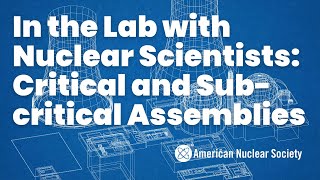 In the Lab with Nuclear Scientists Critical and Subcritical Assemblies [upl. by Gillie]