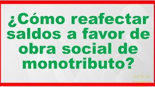 ¿Cómo reafectar saldos a favor de obra social de monotributo [upl. by Llerrej]