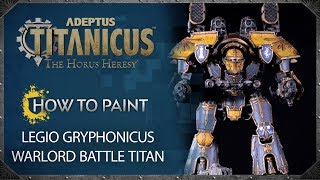 Adeptus Titanicus  How to Paint Legio Gryphonicus Warlord Battle Titan [upl. by Fiedling374]