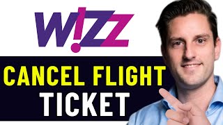 HOW TO CANCEL FLIGHT TICKET WIZZ AIR 2024 FULL GUIDE [upl. by Imoian885]