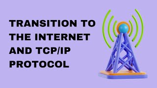 Transition to the Internet and TCPIP Protocol [upl. by Marie-Jeanne]