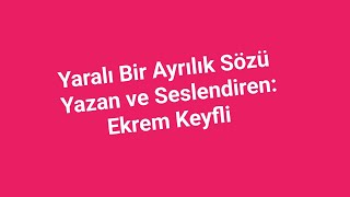 Yaralı Bir Ayrılık Sözü Yazan ve SeslendirenEkrem Keyfli [upl. by Eire]