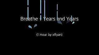 Breathe  Years and Years 1 HOUR [upl. by Marquita]