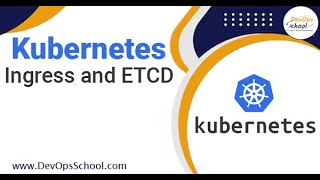 Kubernetes Ingress and ETCD [upl. by Lladnek]