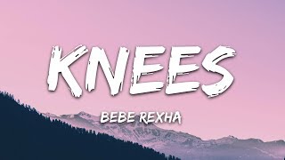 Bebe Rexha  Knees Lyrics [upl. by Rizika]