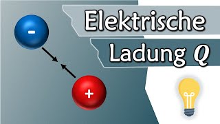 Was ist Ladung Die elektrische Ladung Q  Elektrotechnik Grundlagen 2 [upl. by Beffrey]