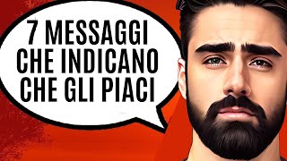 7 Segni Che Gli Piaci Nei Messaggi [upl. by Eilra]