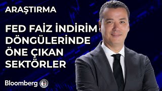 Fed Faiz İndirim Döngülerinde Öne Çıkan Sektörler [upl. by Llerud]