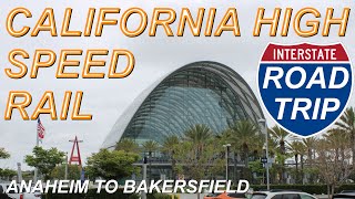 CAHSR Road Trip  Anaheim Los Angeles Burbank Palmdale Bakersfield  California High Speed Rail [upl. by Madlen]