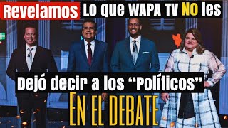 REVELAMOS lo que WAPA TV NO les DEJO DECIR A quotLOS POLITICOSquot en el DEBATE [upl. by Arsi]