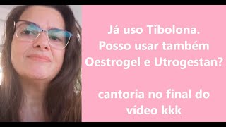 Já uso Tibolona Posso usar Oestrogel e Utrogestan [upl. by Kamin]