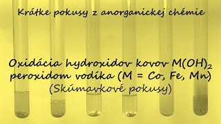 Oxidácia hydroxidov kovov MOH₂ M  Co Fe Mn peroxidom vodíka H₂O₂ Skúmavkové pokusy E [upl. by Hcir]